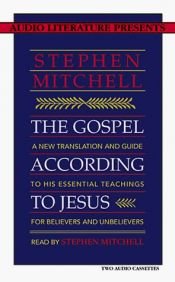 book cover of The gospel according to Jesus : a new translation and guide to His essential teachings for believers and unbelievers by Stephen Mitchell