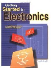 book cover of Getting Started in Electronics (A complete electronics course in 128 pages!) by Forrest Mims