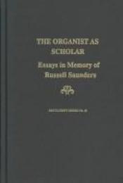 book cover of The Organist As Scholar: Essays in Memory of Russell Saunders (Festschrift Series) by Russell Saunders