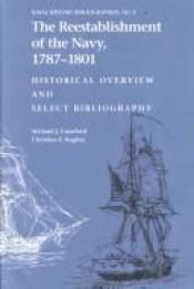 book cover of The Reestablishment of the Navy, 1787-1801: Historical Overview and Select Bibliography by Michael J. Crawford