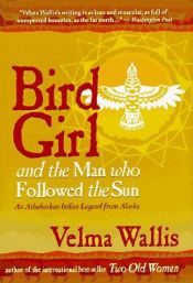 book cover of Lintutyttö ja mies joka seurasi aurinkoa by Velma Wallis