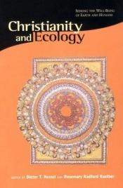 book cover of Christianity and ecology : seeking the well-being of earth and humans by Dieter T. Hessel