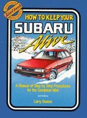 book cover of How to Keep Your Subaru Alive: 1975 To 1988 : A Manual of Step by Step Procedures for the Complete Idiot (Idiot Book Aut by Larry Owens