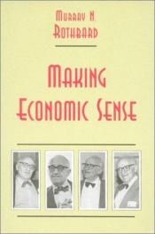 book cover of Making Economic Sense by Мюррей Ротбард