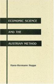 book cover of Economic Science and the Austrian Method by Hans-Hermann Hoppe