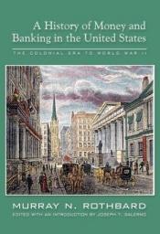 book cover of A history of money and banking in the United States : the colonial era to World War II by Murray Rothbard