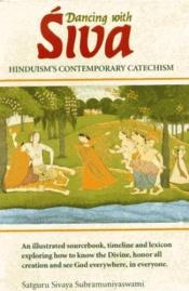 book cover of Dancing With Siva: Hinduism's Comtemporary Catechism by Satguru Sivaya Subramuniyaswami