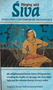 book cover of Merging with Śiva : Hinduism's contemporary metaphysics = Śiva sāyujy : Hindudharma samakālīna ativijñānavidadya by Satguru Sivaya Subramuniyaswami