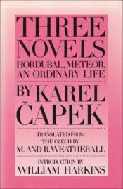 book cover of Three novels (Hordubal ; Meteor ; An ordinary life) by Karel Capek