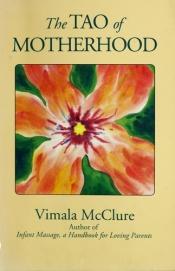 book cover of The Tao of Motherhood by Vimala McClure
