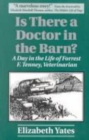 book cover of Is There a Doctor in the Barn. A day in the life of Forrest F. Tenney, D.V.M. by Elizabeth Yates
