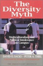 book cover of The diversity myth : "multiculturalism" and the politics of intolerance at Stanford by David O. Sacks