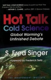 book cover of Hot Talk Cold Science: Global Warming's Unfinished Debate by S. Fred Singer