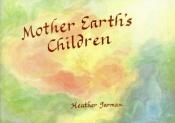 book cover of Mother Earth's Children by Heather Jarman