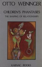 book cover of Children's Phantasies: The Shaping of Relationships by Otto Weininger
