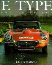 book cover of E Type: End of an Era (Classic car) by Chris Harvey