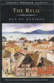 book cover of The relic : translated from the Portuguese and with an introduction by Margaret Jull Costa by Jose Maria Eca De Queiros