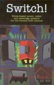 book cover of Switch!: Home-Based Power, Water and Sewerage Systems by Jackie French