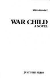 book cover of War child by Stephen Gray
