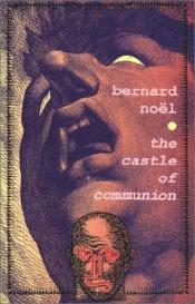 book cover of The Castle of Communion (Atlas Press) by Bernard Noël