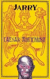 book cover of Caesar Antichrist (Collected Works of Alfred Jarry) by Альфред Жарри