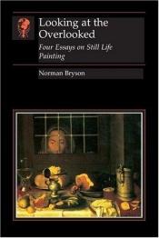 book cover of Looking at the Overlooked by Norman Bryson