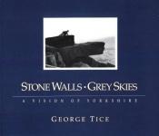 book cover of Stone Walls Grey Skies: A Vision of Yorkshire by George A. Tice