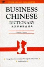 book cover of Business Chinese Dictionary English-Chinese (Business Dictionary Series) (Cantonese_chinese and Mandarin_chinese Edition) by PH Collin