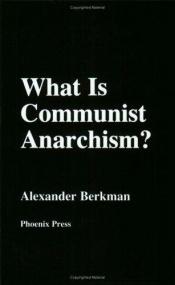 book cover of What Is Communist Anarchism? by Alexander Berkman