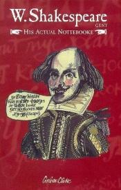 book cover of W. Shakespeare: Gent. His Actual Nottebooke by William Shakespeare