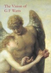 book cover of Vision of G.F. Watts by Veronica Franklin Gould