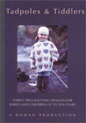 book cover of Tadpoles & Tiddlers: Thirty Two Knitting Designs for Babies and Children Up to Ten Years by 