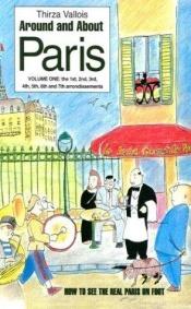 book cover of Around and About Paris, Volume 1: From the Dawn of Time to the Eiffel Tower (Arrondissements 1 - 7) by Thirza Vallois