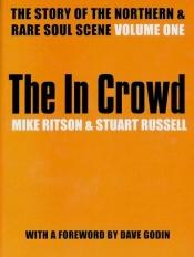 book cover of The In Crowd: The Story of the Northern and Rare Soul Scene by Mike Ritson