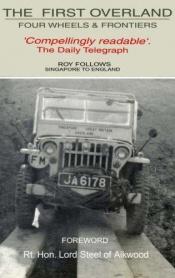 book cover of Four Wheels and Frontiers: The First Overland-Singapore to England by Roy Follows