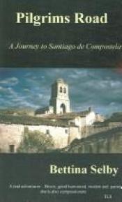 book cover of A Pilgrim's Road: Journey to Santiago de Compostela (Abacus travel) by Bettina Selby