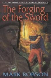 book cover of The Forging of the Sword by Mark Robson