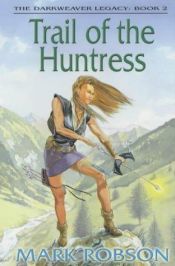 book cover of Trail of the Huntress (Darkweaver Legacy S.) by Mark Robson