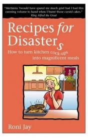 book cover of Recipes for Disasters by Roni Jay
