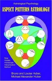 book cover of Aspect Pattern Astrology: A New Holistic Horoscope Interpretation Method by Bruno Huber