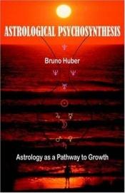 book cover of Astrological Psychosynthesis by Bruno Huber