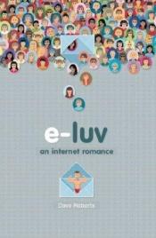 book cover of E-Luv: An Internet Romance by Dave Roberts