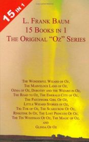 book cover of 15 Books in 1: L. Frank Baum's Original "Oz" Series. The Wonderful Wizard of Oz, The Marvelous Land of Oz, Ozma of Oz, D by Lyman Frank Baum