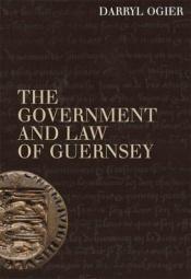 book cover of The government and law of Guernsey by Darryl Ogier