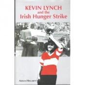 book cover of Kevin Lynch and the Irish Hunger Strike by Aidan Hegarty