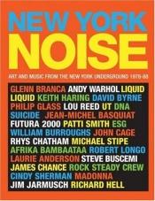 book cover of New York Noise: Art and Music from the New York Underground 1978-88: Photographs by Paula Court by David Byrne