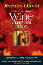 book cover of The Australian Wine Annual 2005 by Jeremy Oliver