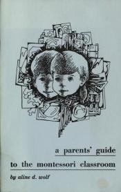 book cover of A parent's guide to the Montessori classroom by Aline D. Wolf