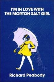book cover of I'm in love with Morton salt girl by Richard Peabody