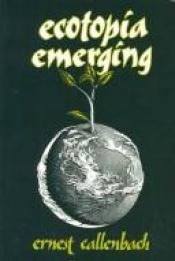 book cover of Ecotopia Emerging by Ernest Callenbach